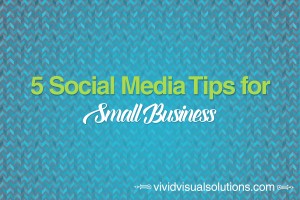 5 Social Media Tips for Small Business